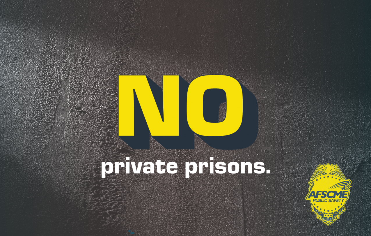 No private prisons. AFSCME Public Safety logo.